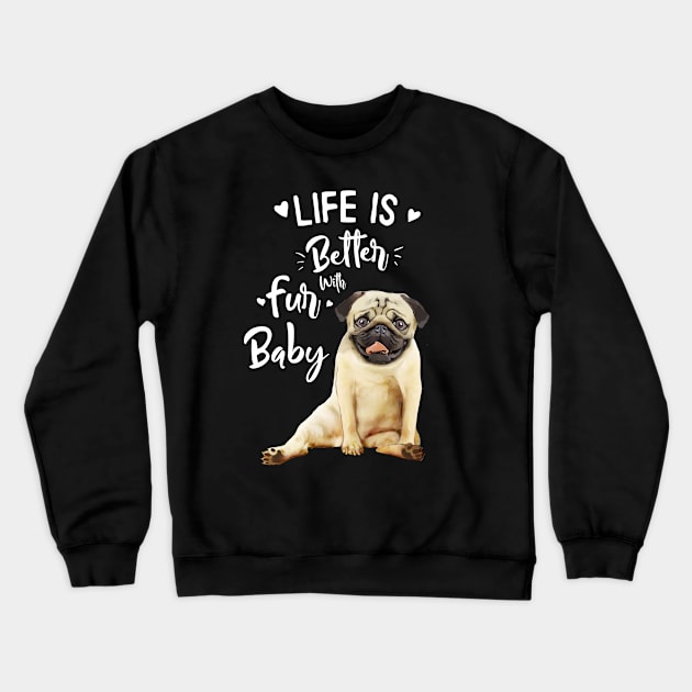 Pug, Life in better with fur baby Crewneck Sweatshirt by Collagedream